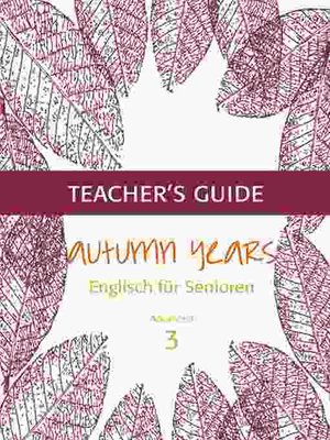 cover image of Autumn Years--Englisch für Senioren 3--Advanced Learners--Teacher's Guide